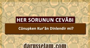C&uuml;nupken Kuran Dinlenir mi