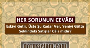 Eskiyi Getir, &Uuml;ste Para Ver, Yeniyi G&ouml;t&uuml;r C&acirc;iz mi?