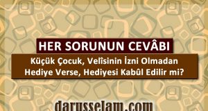 K&uuml;&ccedil;&uuml;k &Ccedil;ocuk Velisinin İzni Olmadan Hediye Verse Hediyesi Kabul Edilir mi