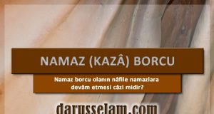 Kaza Borcu Olan Nafile S&uuml;nnet Kılabilir mi