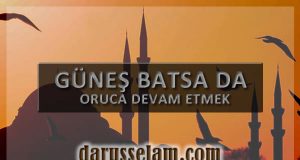 G&uuml;neş Batsa da Oruca Devam Etmek