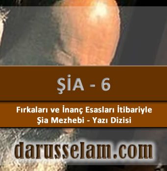 Fırkaları ve İnan&ccedil; Esasları İtibariyle Şia Mezhebi - 6